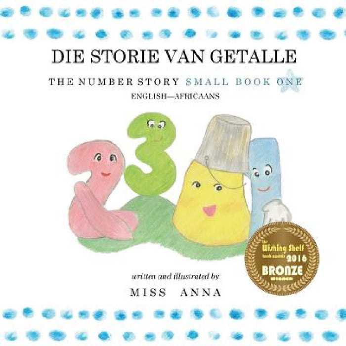 The Number Story 1 DIE STORIE VAN GETALLE: Small Book One English-Africaans by Anna , Elzeth Le Roux