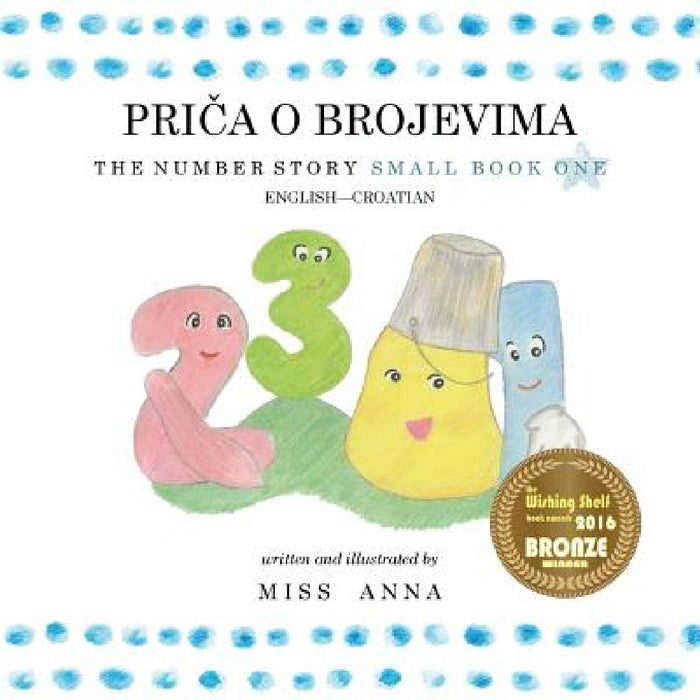 The Number Story 1PRIČA O BROJEVIMA: Small Book One English-Croatian by Anna , Jovan Komlenac