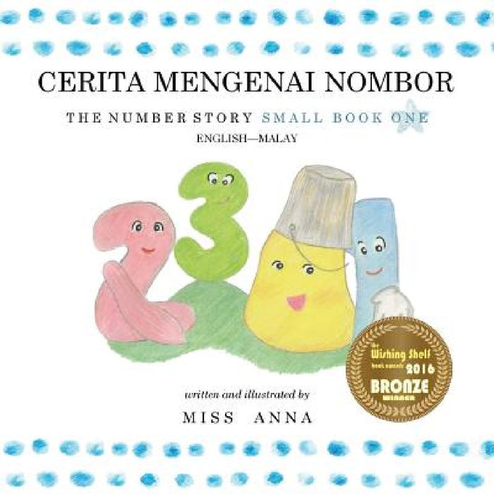 The Number Story 1 CERITA MENGENAI NOMBOR: Small Book One English-Malay by Anna 