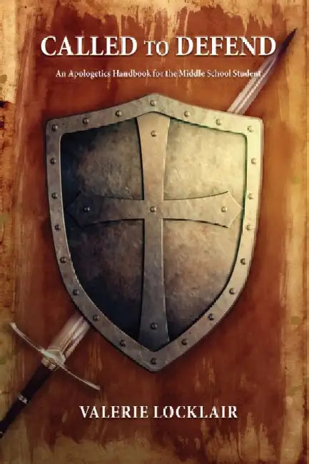 Called to Defend: An Apologetics Handbook for the Middle School Student by Valerie Locklair
