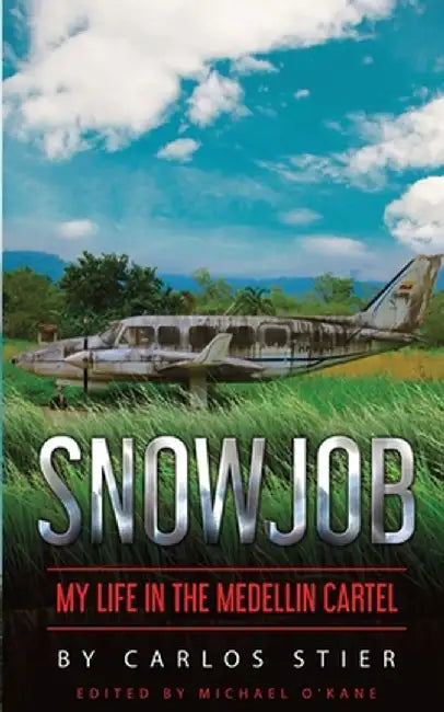 Snowjob: My Life in the Medellin Cartel by Carlos Stier