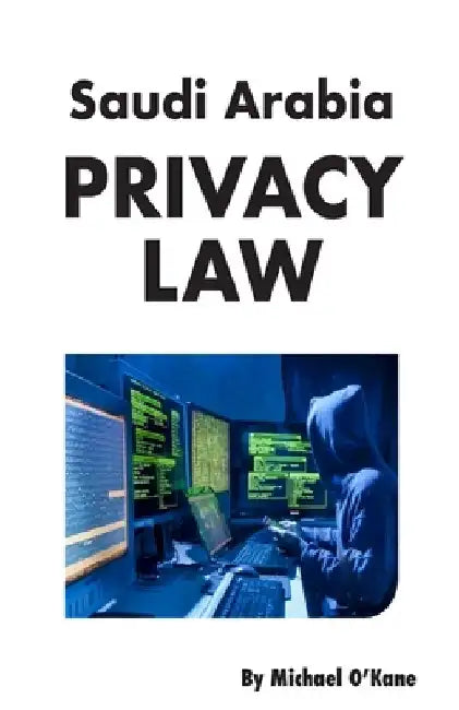 Saudi Arabia Privacy Law by Michael O'Kane