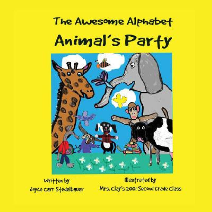 The Awesome Alphabet Animal's Party by Joyce Carr Stedelbauer, Clay's 2001 Second Grade Class