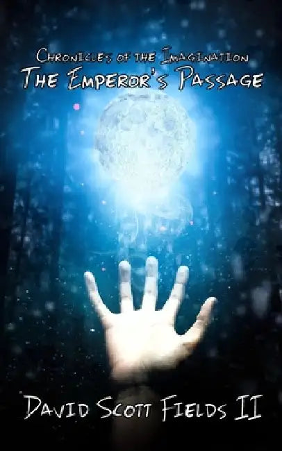 Chronicles of the Imagination: The Emperor's Passage by David Scott, II Fields