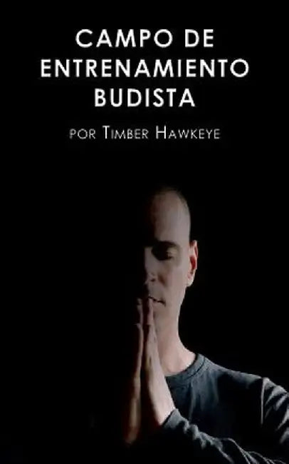 Campo de Entrenamiento Budista: Buddhist Boot Camp by Timber Hawkeye