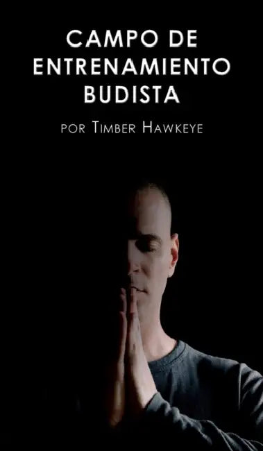 Campo de Entrenamiento Budista: Buddhist Boot Camp by Timber Hawkeye, Elena Jiménez Álvarez
