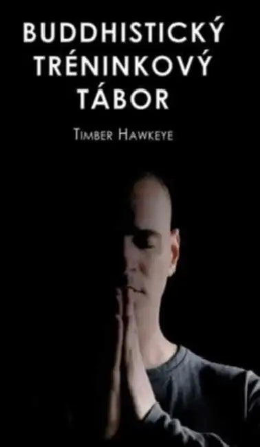 Buddhistický Tréninkový Tábor by Timber Hawkeye, Mina Todorova, Dana Shanberg
