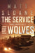 The Service of Wolves by Matt Sloane