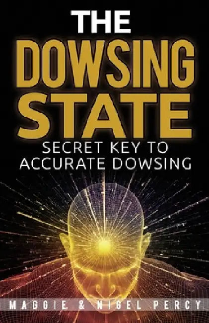 The Dowsing State: Secret Key To Accurate Dowsing by Nigel Percy