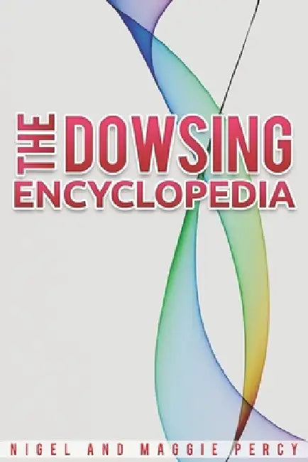 The Dowsing Encyclopedia by Maggie Percy