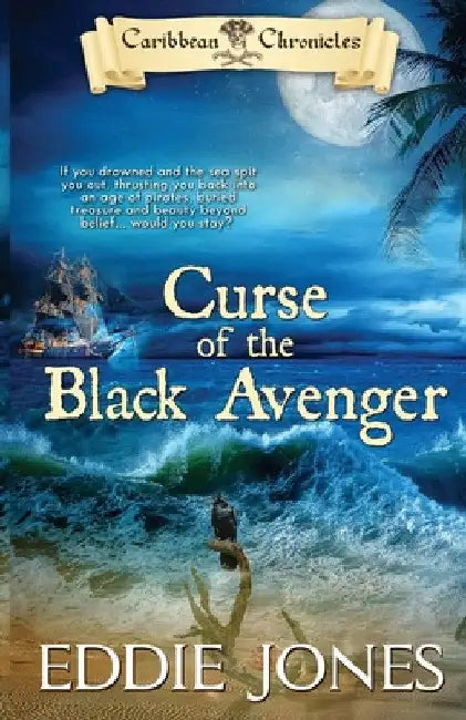 Curse of the Black Avenger: A Pirate Action Adventure Series for Young Adult Readers by Eddie Jones