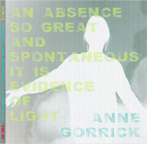 An Absence So Great and Spontaneous it is Evidence of Light by Anne Gorrick