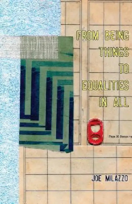 From Being Things, To Equalities In All by Joseph Milazzo