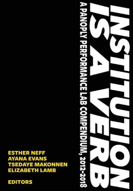Institution is a Verb: A Panoply Performance Lab Compilation by Esther Neff