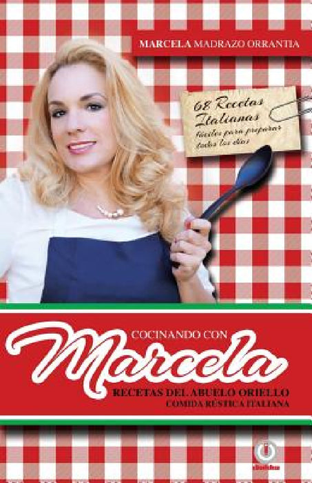 Cocinando con Marcela: Recetas del abuelo Oriello. Comida rustica italiana by Marcela Madrazo Orrantia