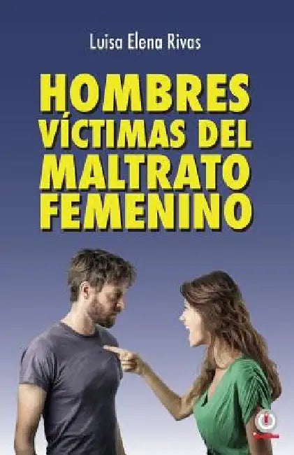 Hombres victimas del maltrato femenino by Rivas, Luisa Elena