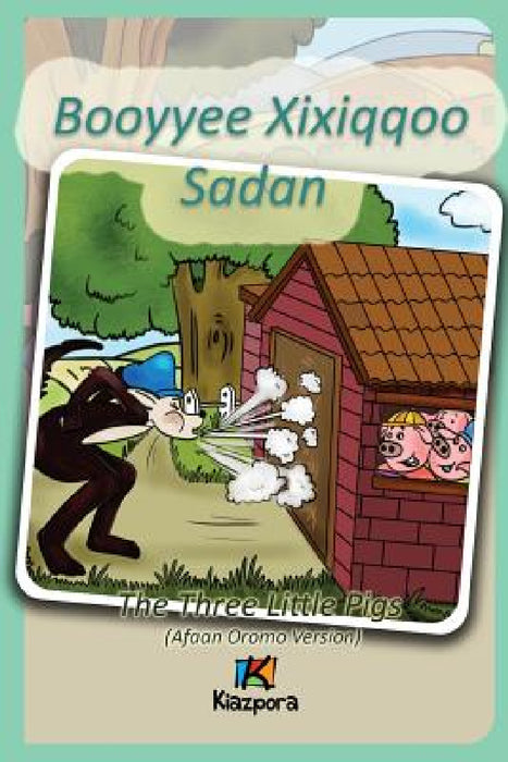 Booyyee Xixiqqoo Sadan - Afaan Oromo Children's Book: The Three Little Pigs (Afaan Oromo) by Kiazpora