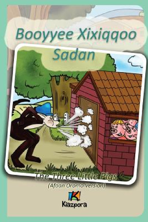 Booyyee Xixiqqoo Sadan - Afaan Oromo Children's Book: The Three Little Pigs (Afaan Oromo) by Kiazpora