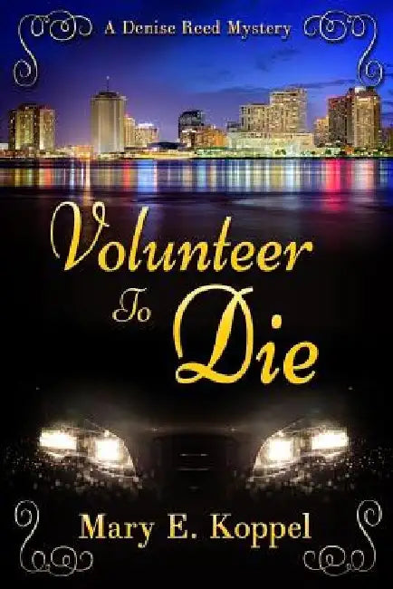 Volunteer to Die: A Denise Reed Mystery by Mary E. Koppel