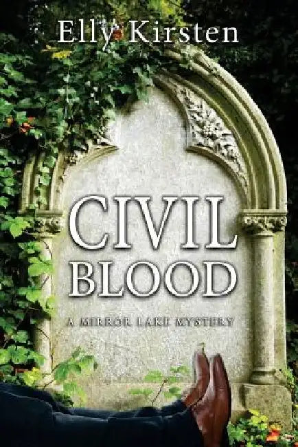 Civil Blood: A Mirror Lake Mystery by Elly Kirsten