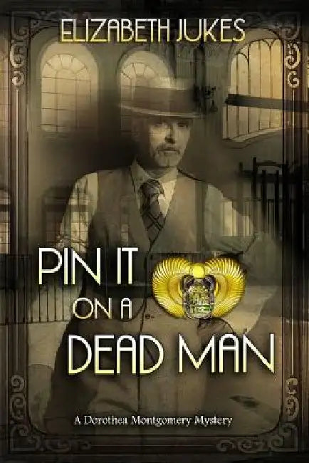 Pin It on a Dead Man: A Dorothea Montgomery Mystery by Elizabeth Jukes