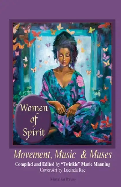 Women of Spirit, Movement, Music & Muses by Twinkle Marie Manning, Lucinda Rae, Maggie Wheeler