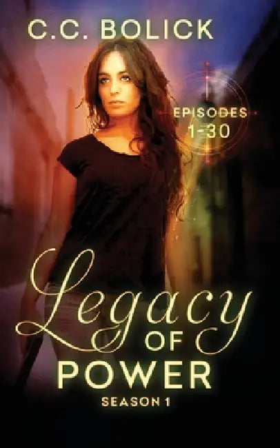 Legacy of Power: Season 1 by C. C. Bolick
