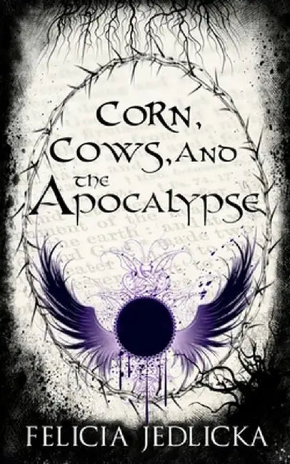 Corn, Cows, and the Apocalypse by Felicia Jedlicka