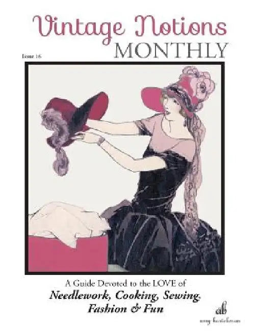 Vintage Notions Monthly - Issue 16: A Guide Devoted to the Love of Needlework, Cooking, Sewing, Fashion & Fun by Amy Barickman