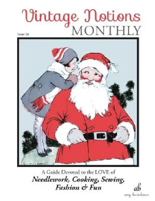 Vintage Notions Monthly - Issue 24: A Guide Devoted to the Love of Needlework, Cooking, Sewing, Fashion & Fun by Amy Barickman
