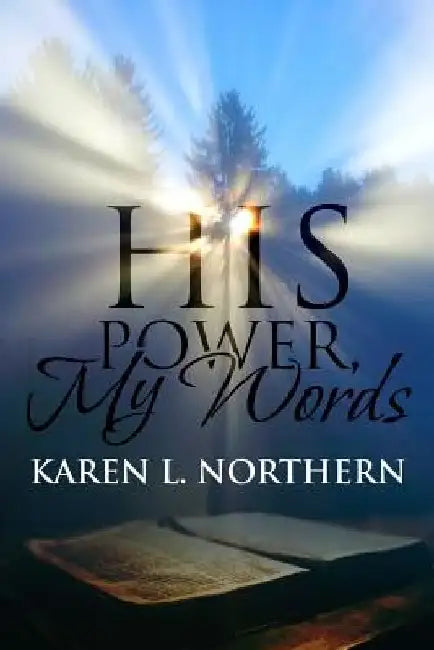 His Power in My Words by Karen L. Northern