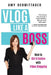 Vlog Like a Boss: How to Kill It Online with Video Blogging by Amy Schmittauer