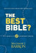 The Best Bible?: How to Navigate English Bible Translations With Insights Into Twelve Contemporary Versions by Matthew J. Barron