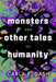 Monsters and Other Tales of Humanity by Carla E. Dash