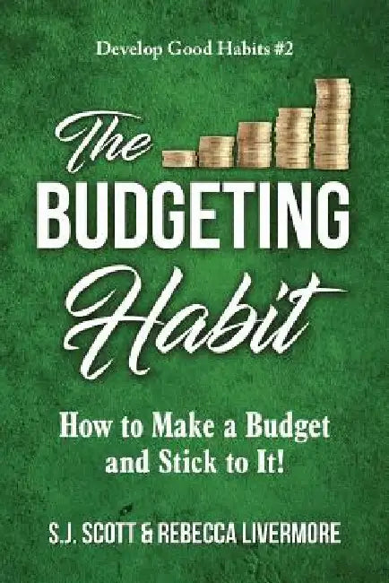 The Budgeting Habit: How to Make a Budget and Stick to It! by Rebecca Livermore