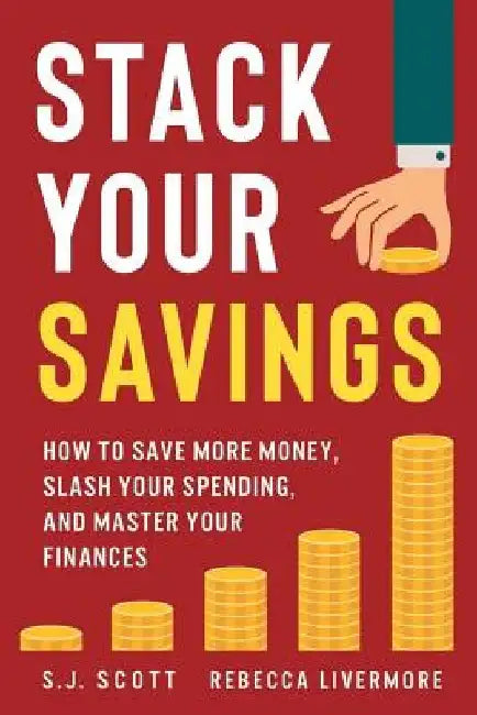 Stack Your Savings: How to Save More Money, Slash Your Spending, and Master Your Finances by Rebecca Livermore