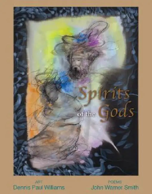 Spirits of the Gods: Poems by John Warner Smith, Dennis Paul Williams