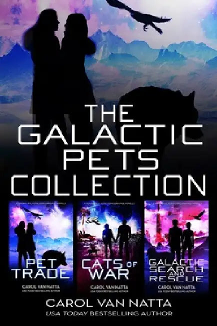 The Galactic Pets Collection: Three Space Opera Romances with Adventure & Pets by Carol Van Natta
