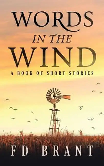 Words in the Wind: A Book of Short Stories by F. D. Brant