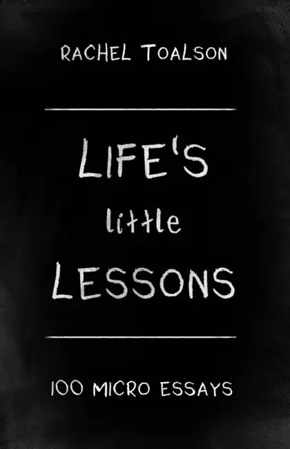 Life's Little Lessons: 100 micro essays by Rachel Toalson
