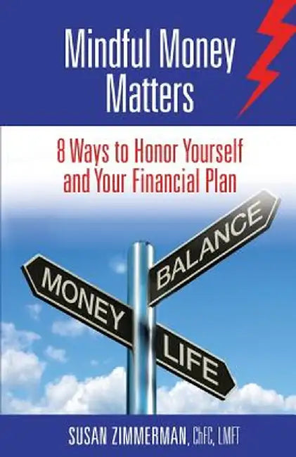 Mindful Money Matters: 8 Ways to Honor Yourself and Your Financial Plan by Susan K. Zimmerman