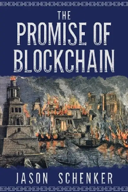 The Promise of Blockchain: Hope and Hype for an Emerging Disruptive Technology by Jason Schenker