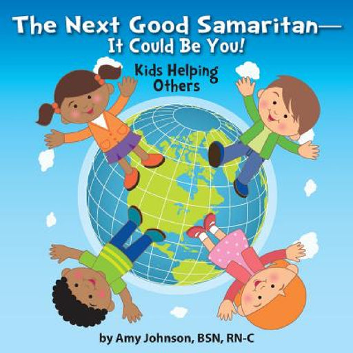The Next Good Samaritan-It Could Be You!: Kids Helping Others by Amy Johnson, Lynn Bemer Coble, Jennifer Tipton Cappoen