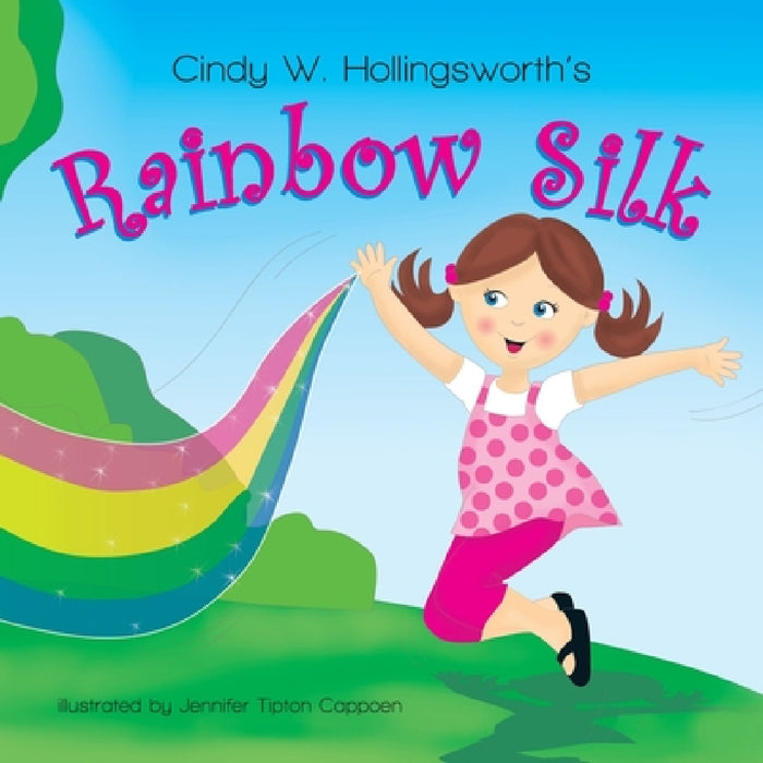 Rainbow Silk by Cindy W. Hollingsworth, Lynn Bemer Coble, Jennifer T. Cappoen