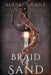 Braid of Sand by Alicia Gaile