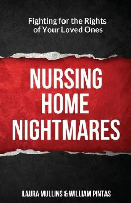 Nursing Home Nightmares: Fighting for the Rights of Your Loved Ones by William Pintas