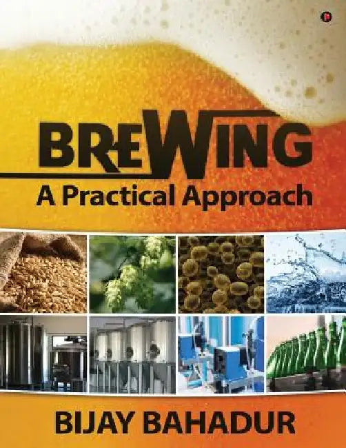 Brewing - A Practical Approach by Bijay Bahadur