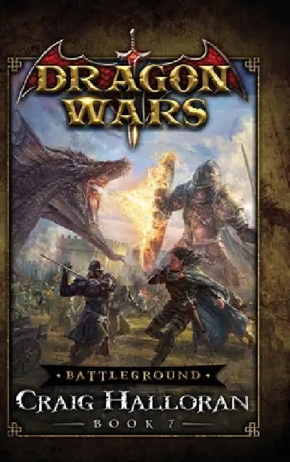 Battleground: Dragon Wars - Book 7: Dragon Wars - Book 7 by Craig Halloran