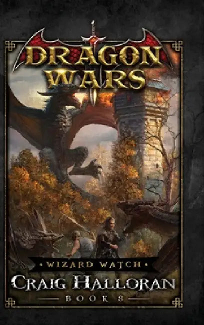 Wizard Watch: Dragon Wars - Book 8 by Craig Halloran