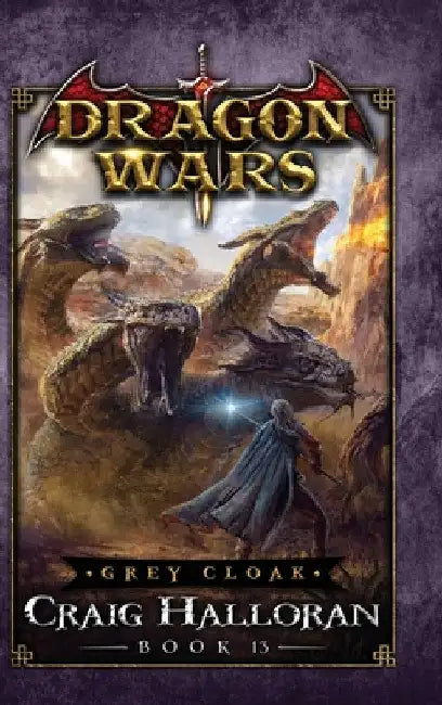 Grey Cloak: Dragon Wars - Book 13 by Craig Halloran
